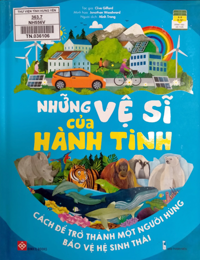 Những vệ sĩ của hành tinh : Cách để trở thành một người hùng bảo vệ hệ sinh thái. Dành cho trẻ từ 6 tuổi trở lên 