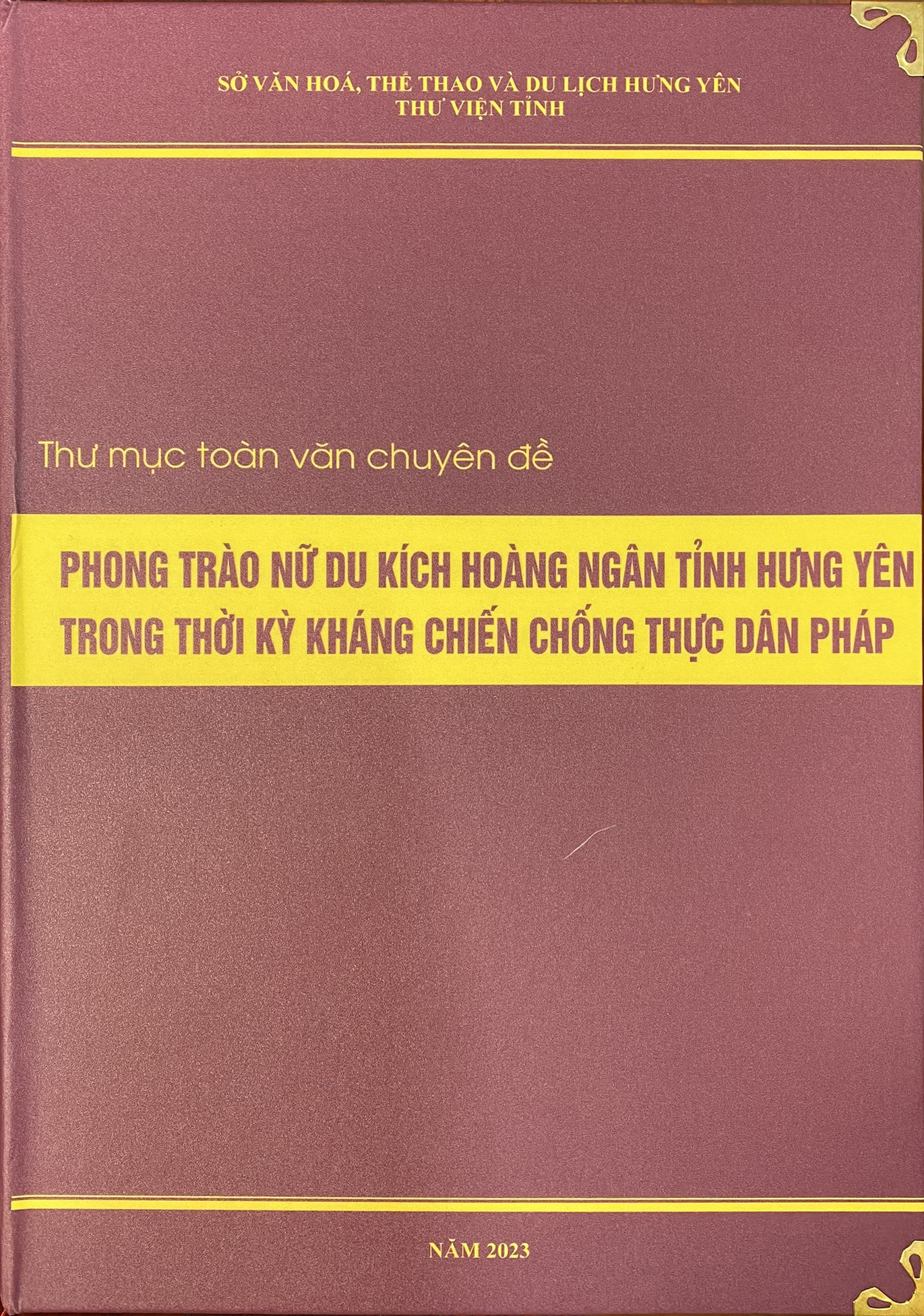 Giới thiệu danh mục tài liệu biên soạn Thư mục toàn văn chuyên đề "Phong trào Nữ du kích Hoàng Ngân tỉnh Hưng  Yên trong thời kỳ kháng chiến chống thực dân Pháp"