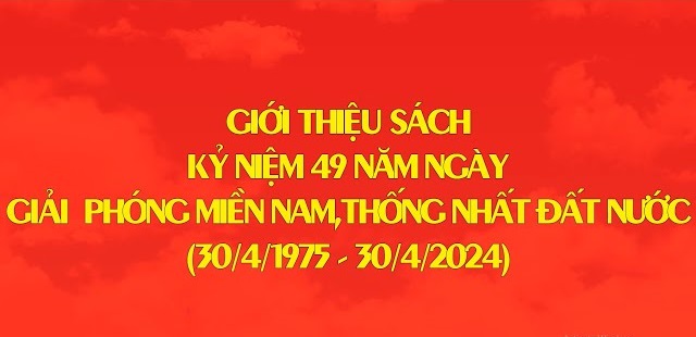 Giới thiệu sách chuyên đề kỷ niệm 49 năm ngày Giải phóng miền Nam thống nhất đất nước (30/4/1975 - 30/4/2024)