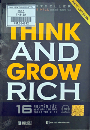 Think and grow rich : 16 nguyên tắc nghĩ giàu, làm giàu trong thế kỉ 21