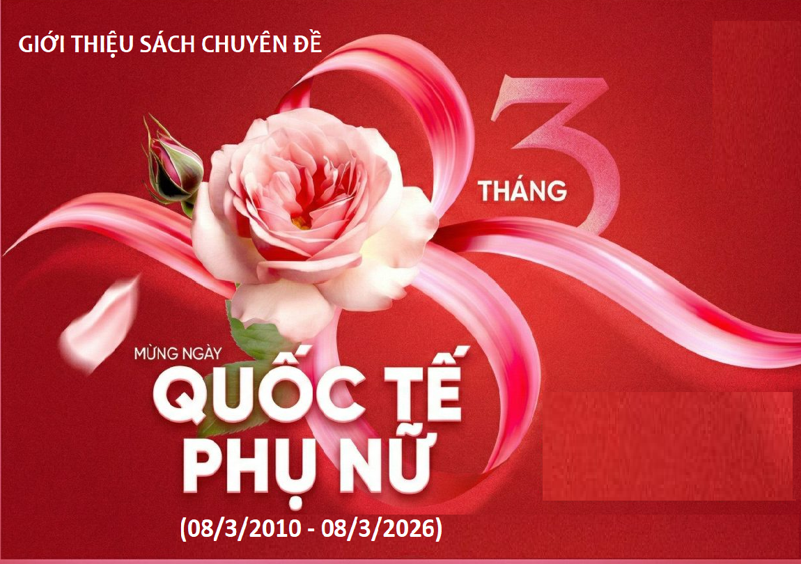Giới thiệu sách chuyên đề kỷ niệm 116 năm Ngày Quốc tế Phụ nữ (08/3/1910 - 08/3/2026)