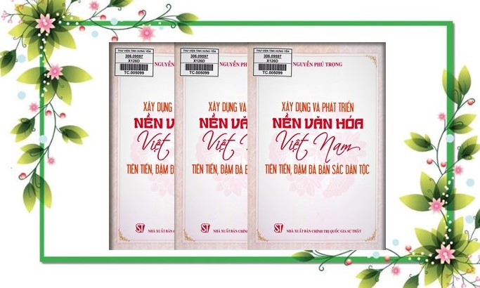 Giới thiệu cuốn sách  “Xây dựng và phát triển nền văn hóa Việt Nam tiên tiến, đậm đà bản sắc dân tộc” của Tổng Bí thư Nguyễn Phú Trọng